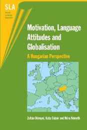 Motivation Language Attitudes And Globalisation: A Hungarian Perspective (Second Language Acquisition 18)