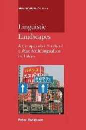 Linguistic Landscapes: A Comparative Study of Urban Multilingualism in Tokyo (Multilingual Matters 136)