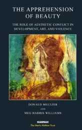 The Apprehension of Beauty: The Role of Aesthetic Conflict in Development Art and Violence (The Harris Meltzer Trust Series)