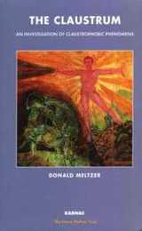 The Claustrum: An Investigation of Claustrophobic Phenomena (The Harris Meltzer Trust Series)