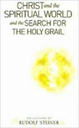 Christ and the Spiritual World: And the Search for the Holy Grail