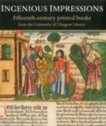 Ingenious Impressions: Fifteenth-century Printed Books from the University of Glasgow Library
