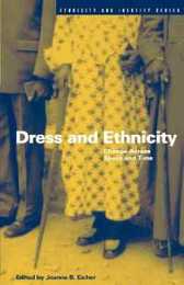 Dress and Ethnicity: Change Across Space and Time (Berg Ethnic Identities Series)