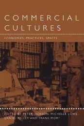 Commercial Cultures: Economies Practices Spaces (Leisure Consumption and Culture Series)