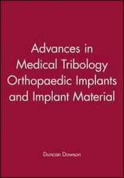 Advances in Medical Tribology Orthopaedic Implants and Implant Material