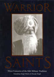 Warrior Saints: Three Centuries of the Sikh Military Tradition (The Sikh Foundation)