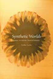 Synthetic Worlds: Nature Art And the Chemical Industry