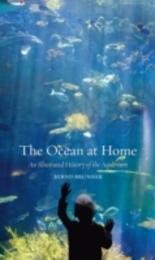 The Ocean at Home: An Illustrated History of the Aquarium
