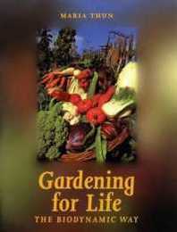Gardening for Life - The Biodynamic Way: A Practical Introduction to a New Art of Gardening Sowing Planting Harvesting (Art & Science)