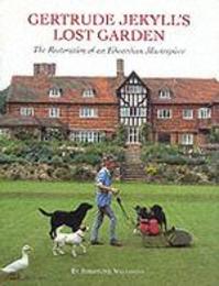 Gertrude Jekyll's Lost Garden: The Restoration of an Edwardian Masterpiece
