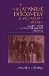 The Japanese Discovery of Victorian Britain: Early Travel Encounters in the Far West (Meiji Series 5)