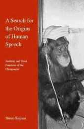 A Search for the Origins of Human Speech: Auditory and Vocal Functions of the Chimpanzee