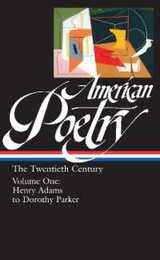 American Poetry: The Twentieth Century Vol. 1 (LOA #115): Henry Adams to Dorothy Parker (Library of America: The American Poetry Anthology)