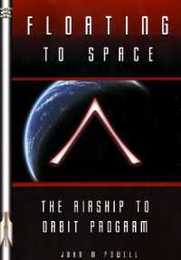 Floating to Space: The Airship to Orbit Program (Apogee Books Space Series)