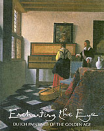Enchanting The Eye: Dutch Paintings Of The Golden Age