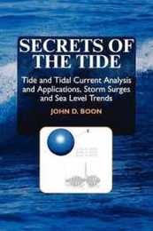 Secrets of the Tide: Tide and Tidal Current Analysis and Predictions Storm Surges and Sea Level Trends