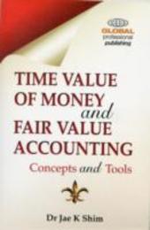 Time Value of Money and Fair Value Accounting: Concepts and Tools