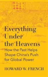Everything Under the Heavens: how the past helps shape China’s push for global power