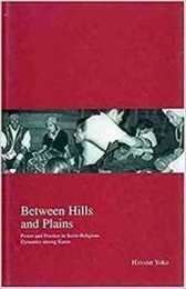 Between Hills and Plains: Power and Practice in Socio-Religious Dynamics Among Karen (Kyoto Area Studies on Asia)