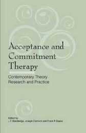 Acceptance and Commitment Therapy: Contemporary Theory Research and Practice