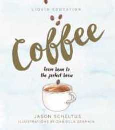 Liquid Education: Coffee: From Bean to The Perfect Brew