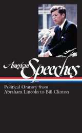 American Speeches Vol. 2 (LOA #167): Political Oratory from Abraham Lincoln to Bill Clinton (Library of America: The American Speeches Collection)