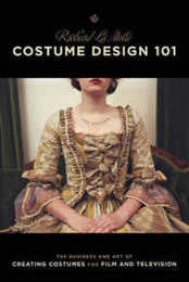 Costume Design 101: The Business and Art of Creating Costumes for Film and Television (Costume Design 101: The Business & Art of Creating)