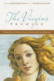 The Virgins Promise: Writing Stories of Feminine Creativity Spiritual and Sexual Awakening (Great Unproduced Film Scipts)