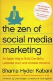 The Zen of Social Media Marketing: An Easier Way to Build Credibility Generate Buzz and Increase Revenue