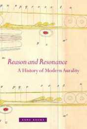 Reason and Resonance: A History of Modern Aurality (Zone Books)