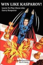 Win Like Kasparov!: Learn to Play Chess Like Garry Kasparov