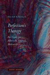 Perfection's Therapy: An Essay on Albrecht Durer's Melencolia I (Zone Books)