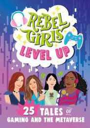 Rebel Girls Level Up: 25 Tales of Women in Gaming and the Metaverse (Rebel Girls Minis)