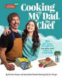 Cooking with My Dad the Chef: 70+ kid-tested kid-approved (and gluten-free!) recipes for YOUNG CHEFS!