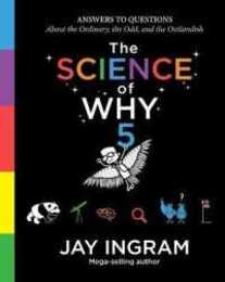 The Science of Why Volume 5: Answers to Questions About the Ordinary the Odd and the Outlandish (5) (The Science of Why series)