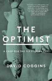 The Optimist: A Case for the Fly Fishing Life