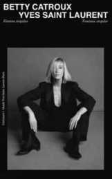 Betty Catroux Yves Saint Laurent: Feminin singulier / Feminine Singular