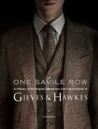 One Savile Row: Gieves & Hawkes: The Invention of the English Gentleman