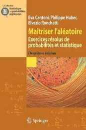 Maitriser l'aleatoire: Exercices resolus de probabilites et statistique (Statistique et probabilites appliquees)