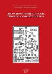 The Word in Medieval Logic Theology and Psychology: Acts of the Xiiith International Colloquium of the Societe Internationale Pour L'etude De La Philosophie Medievale Kyoto 27 September-1 October 2005 (Rencontres De Philosophie Medievale)