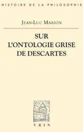 Sur L'ontologie Grise De Descartes: Science Cartesienne Et Savoir Aristotelicien Dans Les Regulae (Bibliotheque D'histoire De La Philosophie)