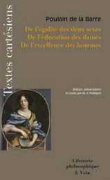 De L'egalite Des Deux Sexes De L'education Des Dames De L'excellence Des Hommes (Textes Cartesiens En Langue Francaise)