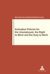 Activation Policies for the Unemployed: The Right to Work and the Duty to Work (Work & Society 79)