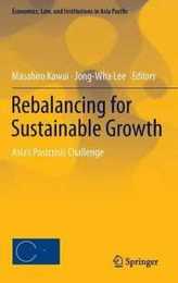 Rebalancing for Sustainable Growth: Asia’s Postcrisis Challenge (Economics Law and Institutions in Asia Pacific)