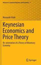 Keynesian Economics and Price Theory: Re-orientation of a Theory of Monetary Economy (Advances in Japanese Business and Economics 7)