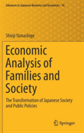 Economic Analysis of Families and Society: The Transformation of Japanese Society and Public Policies (Advances in Japanese Business and Economics 16)