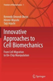 Innovative Approaches to Cell Biomechanics: From Cell Migration to On-Chip Manipulation (Frontiers of Biomechanics)