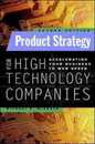 Product Strategy for High-Technology Companies: Accelerating Your Business to Web Speed