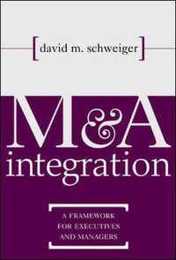 M & A Integration: A Framework for Executives & Managers