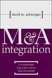 M & A Integration: A Framework for Executives & Managers